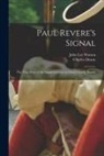 Charles Deane, John Lee Watson - Paul Revere's Signal [microform]: the True Story of the Signal Lanterns in Christ Church, Boston