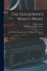 Mary Fl Davies, University of Leeds Library - The Housewife's What's What: a Hold-all of Useful Information for the House With Numerous Recipes