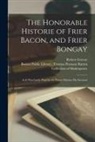 Boston Public Library Thomas Pennant, Robert ?- Greene - The Honorable Historie of Frier Bacon, and Frier Bongay: as It Was Lately Plaid by the Prince Palatine His Seruants