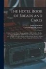 Jessup Whitehead, University of Leeds Library - The Hotel Book of Breads and Cakes: French, Vienna, Parker House and Other Rolls, Muffins, Waffles, Tea Cakes; Stock Yeast, and Ferment; Yeast-raised