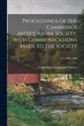 Cambridge Antiquarian Society (Cambri - Proceedings of the Cambridge Antiquarian Society, With Communications Made to the Society; 13 (1908-1909)