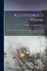 Welbore St Clair Baddeley - A Cotteswold Shrine: Being a Contribution to the History of Hailes, County Gloucester: Manor, Parish and Abbey