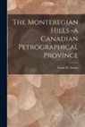 Frank D. (Frank Dawson) Adams - The Monteregian Hills -a Canadian Petrographical Province [microform]