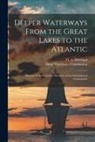 Deep Waterways Commission, O. a. (Oliver Aiken) Howland - Deeper Waterways From the Great Lakes to the Atlantic [microform]: Reports of the Canadian Members of the International Commission