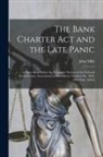 John Mills - The Bank Charter Act and the Late Panic [microform]: a Paper Read Before the Economic Section of the National Social Science Association, at Mancheste