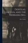 Albert Watkins - Douglas, Lincoln, and the Nebraska Bill
