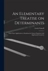 Lewis Carroll - An Elementary Treatise on Determinants: With Their Application to Simultaneous Linear Equations and Algebraical Geometry