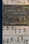 Lowell Mason, George James Webb, Lowell National Ps Mason - The Congregational Tune-book: Being a Collection of Popular and Approved Tunes, (mostly From the National Psalmist) Suitable for Congregational Use