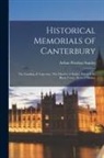 Arthur Penrhyn Stanley - Historical Memorials of Canterbury: The Landing of Augustine, The Murder of Becket, Edward the Black Prince, Becket's Shrine