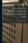 University of Toronto - President's Report for the Year Ended June 1919