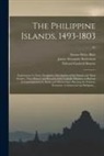 Edward Gaylord Bourne, James Alexander Robertson, Emma Helen D. Blair - The Philippine Islands, 1493-1803; Explorations by Early Navigators, Descriptions of the Islands and Their Peoples, Their History and Records of the C