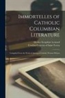 Seraphine Mother Leonard, Ursuline Convent of Saint Teresa (New - Immortelles of Catholic Columbian Literature: Compiled From the Work of American Catholic Women Writers