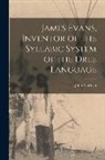 John Maclean - James Evans, Inventor of the Syllabic System of the Dree Language [microform]