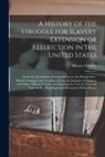 Horace Greeley - A History of the Struggle for Slavery Extension or Restriction in the United States: From the Declaration of Independence to the Present Day: Mainly C
