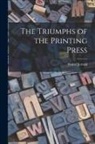 Walter Jerrold - The Triumphs of the Printing Press
