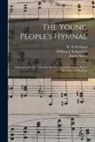 James Atkins, W. D. Kirkland, William J. Kirkpatrick - The Young People's Hymnal: Adapted to the Use of Sunday Schools, Epworth Leagues, Prayer Meetings, and Revivals