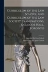 Law Society of Upper Canada, Osgoode Hall Law School - Curriculum of the Law School and Curriculum of the Law Society Examinations, Osgoode Hall, Toronto [microform]
