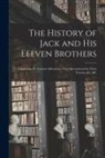 Anonymous - The History of Jack and His Eleven Brothers: Displaying the Various Adventures They Encountered in Their Travels, &c. &c