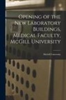 McGill University - Opening of the New Laboratory Buildings, Medical Faculty, McGill University [microform]