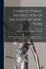 New York (State), New York (State) Dept of Public Ins - Code of Public Instruction of the State of New-York: Prepared and Published by Order of the Legislature Under the Direction of the Superintendent of P