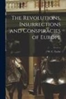 W. C. (William Cooke) Taylor - The Revolutions, Insurrections and Conspiracies of Europe; 1