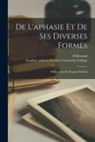 D. Bernard, London Library S. University College - De L'aphasie Et De Ses Diverses Formes: Publications Du Progres Medical