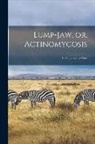 Anonymous - Lump-jaw, or, Actinomycosis [microform]: Its Cause and Its Cure