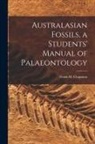 Frank M. (Frank Michler) Chapman - Australasian Fossils, a Students' Manual of Palaeontology