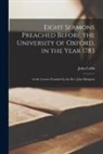 John B. Cobb - Eight Sermons Preached Before the University of Oxford, in the Year 1783: at the Lecture Founded by the Rev. John Bampton