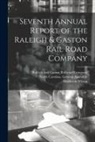 Holden & Wilson, North Carolina General Assembly, Raleigh and Gaston Railroad Company - Seventh Annual Report of the Raleigh & Gaston Rail Road Company