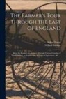 William Strahan, Arthur Young - The Farmer's Tour Through the East of England: Being the Register of a Journey Through Various Counties of This Kingdom, to Enquire Into the State of