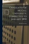 McGill University - Graduates of McGill University, Corrected to January 1890 [microform]