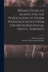 Charles Carpmael, Canada Meteorological Branch - Instructions to Agents for the Publication of Storm Warnings Issued From the Meteorological Office, Toronto [microform]
