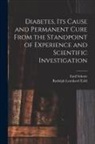 Emil Schnée, Rudolph Leonhard Tafel - Diabetes, Its Cause and Permanent Cure From the Standpoint of Experience and Scientific Investigation