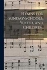 Methodist Episcopal Church - Hymns for Sunday-schools, Youth, and Children