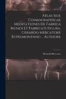Rumold Mercator - Atlas Siue Cosmographicae Meditationes De Fabrica Mundi Et Fabricati Figura. Gerardo Mercatore Rupelmontano ... Authore