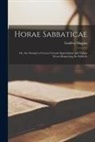 Godfrey Higgins - Horae Sabbaticae: or, An Attempt to Correct Certain Superstitious and Vulgar Errors Respecting the Sabbath