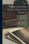 Maurice Donnay, Henri Lavedan, Lemai&amp;, Jules Lemai&amp;770;tre - Three Modern Plays From the French: The Prince D'Aurec, by Henri Lavedan: The Pardon, by Jules Lemai&#770;tre, Both Translated by Barrett H. Clark, an