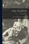 Thomas Dixon - The Traitor [microform]: a Story of the Fall of the Invisible Empire