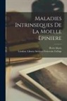 Pierre Marie, London Library S. University College - Maladies Intrinseques De La Moelle Epiniere [electronic Resource]