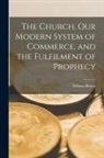 William Brown - The Church, Our Modern System of Commerce, and the Fulfilment of Prophecy [microform]