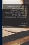 Charles Bancroft, William Bond - Sermons Preached in Trinity Church, Montreal, on the Occasion of the Death of the Rev. Mark Willoughby, Incumbent [microform]