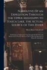 Henry Rowe Schoolcraft - Narrative of an Expedition Through the Upper Mississippi to Itasca Lake, the Actual Source of This River [microform]: Embracing an Exploratory Trip Th