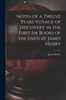 James Henry - Notes of a Twelve Years Voyage of Discovery in the First Six Books of the Eneis by James Henry