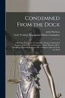 John Maclean, Clyde Workers' Propaganda Defence Com - Condemned From the Dock [microform]: a Burning Indictment of Capitalism, Being an Authorized Account of the Trial and Sentence of John Maclean, M.A
