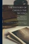 John Benjamin Heath, William Dunn Macray, William Fl Forrest - The History of Grisild the Second: a Narrative, in Verse, of the Divorce of Queen Katharine of Arragon