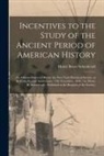 Henry Rowe Schoolcraft - Incentives to the Study of the Ancient Period of American History: an Address Delivered Before the New York Historical Society, at Its Forty-second An