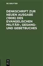 Degruyter - Denkschrift zur neuen Ausgabe (1906) des Evangelischen Militär-, Gesang- und Gebetbuches
