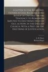 Richard Bagot, E. B. (Edward Bouverie) Pusey - A Letter to the Right Rev. Father in God, Richard, Lord Bishop of Oxford [microform], on the Tendency to Romanism Imputed to Doctrines Held of Old, as