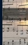 Lowell Mason - Choir; or Union Collection of Church Music: Consisting of a Great Variety of Psalm and Hymn Tunes, Anthems